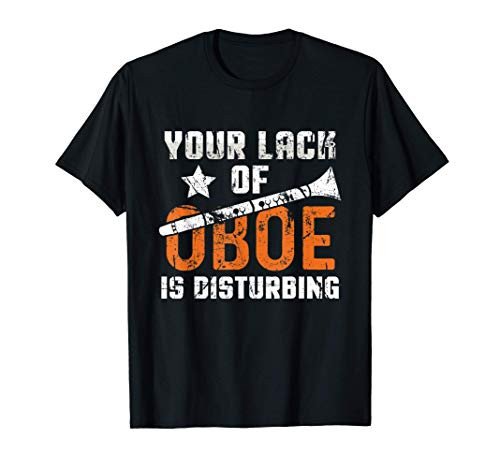 Your Lack of Oboe is Disturbing WoodWind Instrument Oboist T-Shirt