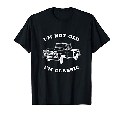 I'm Not old I'm Classic - Retro Pickup Truck Vintage Car T-Shirt