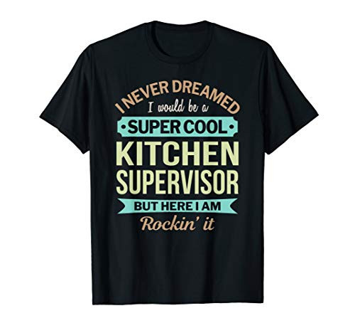 Kitchen Supervisor Gift Funny Appreciation T-Shirt