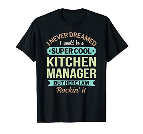 Kitchen Manager Gift Funny Appreciation T-Shirt