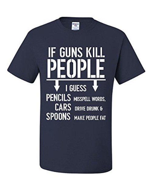 If Guns Kill People T-Shirt 2nd Amendment Gun Rights Funny 2A Tee Shirt Navy Blue 2XL