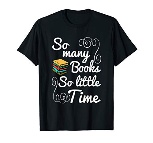 So Many Books Little Time T-Shirt So Many Books Little Time T-Shirt