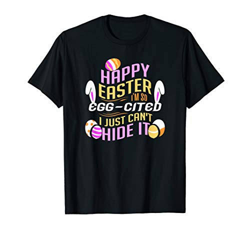 Happy Easter I'm So Egg-cited Easter T-Shirt