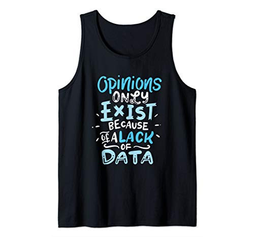Funny Data Science Big Data Opinions Only Exist Lack of Data Tank Top