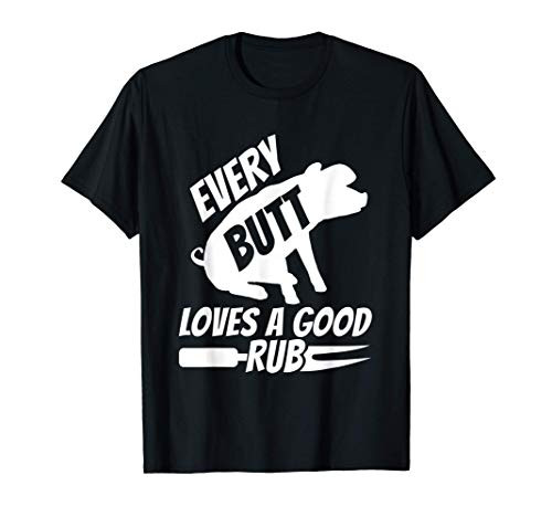 Every Butt Loves a Good Rub Shirt Grilling Meat BBQ T-Shirt