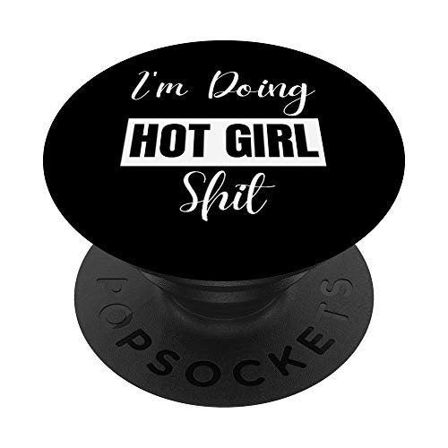 I'm Doing Hot Girl Shit PopSockets PopGrip- Swappable Grip for Phones  and  Tablets