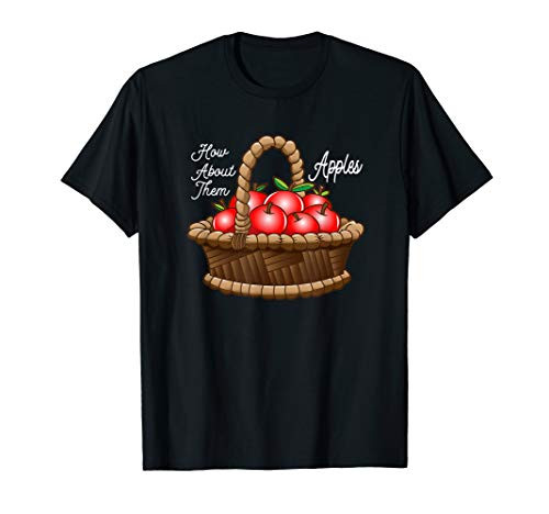 Funny How About Them Apples Basket Of Apples T-Shirt
