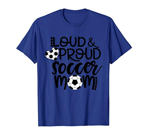 Loud and Proud Soccer Mom T-Shirt