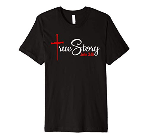 John 3-16 - True Story Christian Cross and Nails Premium T-Shirt John 3-16 - True Story Christian Cross and Nails Premium T-Shirt