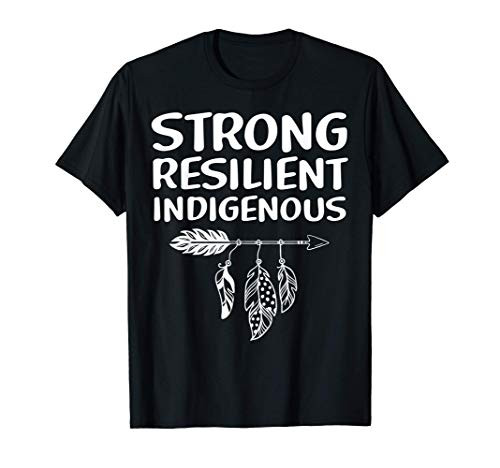 Native American Tee Strong Resilient Indigenous Woman T-Shirt