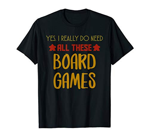 Yes. I Really Do Need All These Board Games T-Shirt T-Shirt
