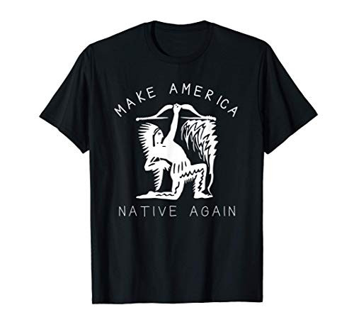 Native American Art Make America Native Again Indigenous T-Shirt