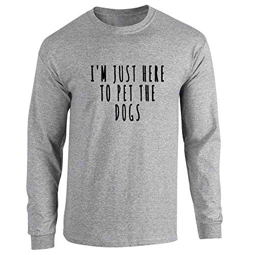 I'm Just Here to Pet The Dogs Cute Funny Sport Grey S Full Long Sleeve Tee T-Shirt