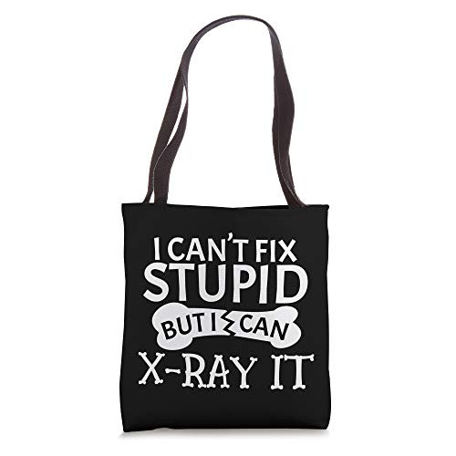 I Can't Fix Stupid But I Can X-Ray It XRay Radiologist Tech Tote Bag