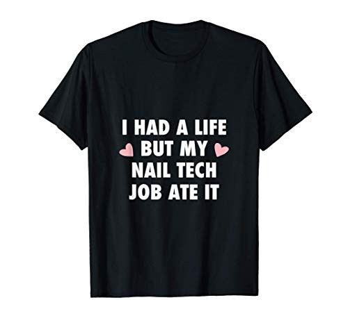 I Had A Life But My Nail Tech Job Ate It Nail Tech Gift T-Shirt