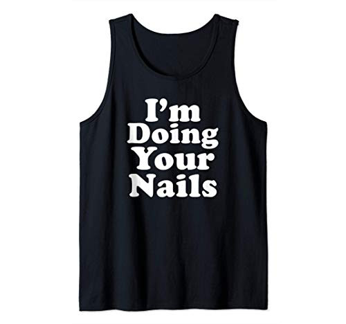I'm doing your nails funny Nail Tech Tank Top