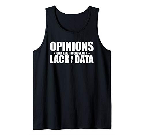 Opinions Only Exist Because of a Lack of Data-Data Analyst Tank Top