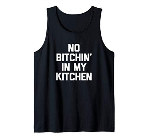 No Bitchin' In My Kitchen Shirt funny cook food chef cooking Tank Top