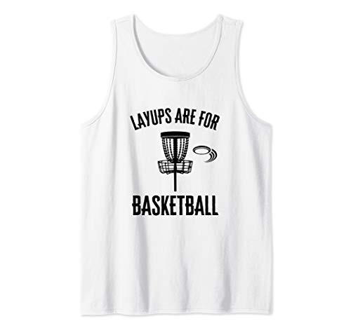 Layups Are For Basketball Disc Golf Basket Funny Golfer Gift Tank Top