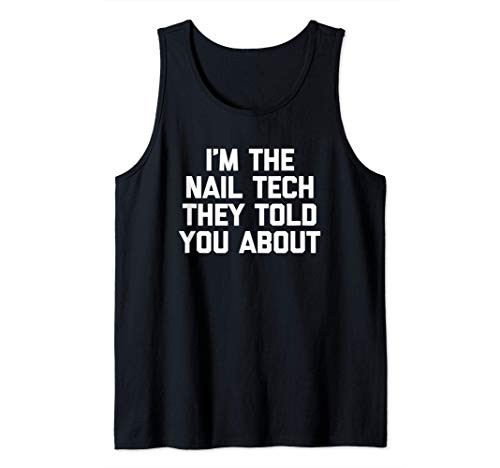 I'm The Nail Tech They Told You About Tshirt Funny Nail Tech Tank Top