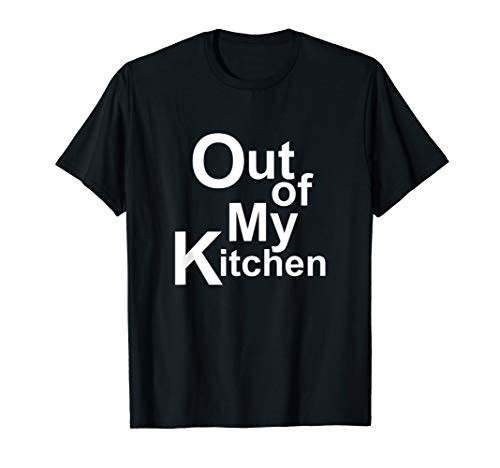 Out Of My Kitchen Funny Chef Cook Baker Gift T-Shirt