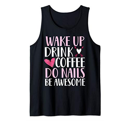 Wake up drink coffee do nails cute nail technician tech gift Tank Top