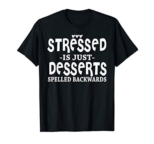 Funny Gift - Stressed Is Just Desserts Spelled Backwards T-Shirt