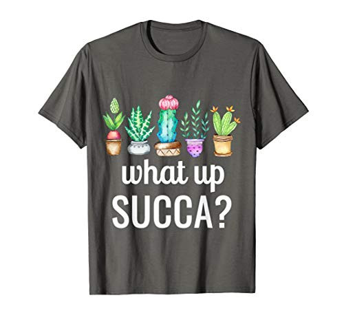 What Up Succa? Succulent Shirt Punny Cactus Tee