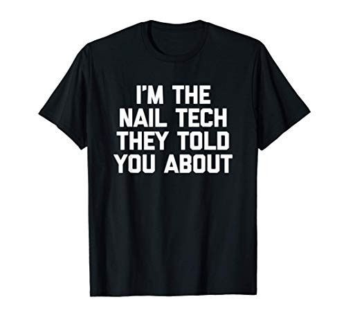 I'm The Nail Tech They Told You About Tshirt Funny Nail Tech T-Shirt