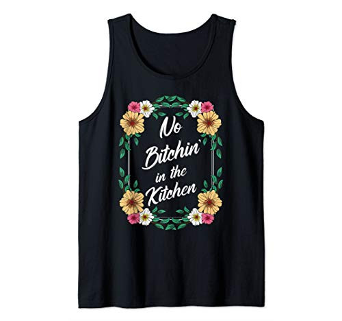 No Bitchin in the Kitchen Funny Humor Sarcastic Gift Ideas Tank Top