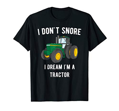 I don't snore I dream i'm a tractor Funny T-shirt for farmer