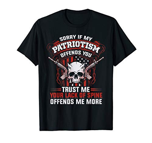 Pro Gun Shirt Skull Sorry If Patriotism Offends Lack Spine T-Shirt