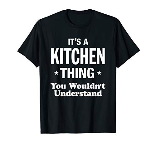 Kitchen Thing You Wouldn't Understand Funny T-Shirt