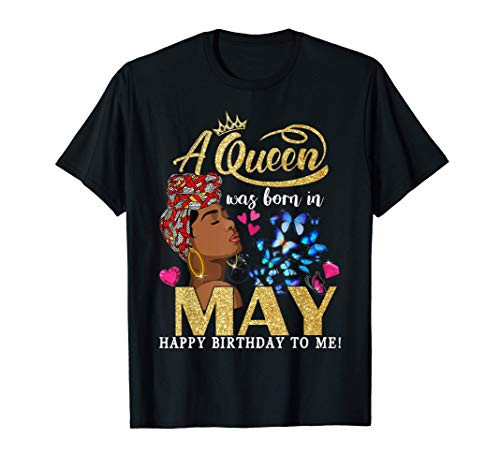 Queens Are Born In May Girl Gift Funny May Birthday women T-Shirt Queens Are Born In May Girl Gift Funny May Birthday women T-Shirt
