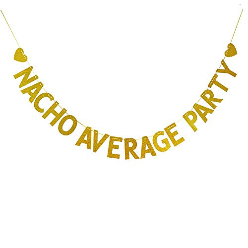 Nacho Average Party Banner Garland Sign - Birthday, Wedding, Bridal Shower, Engagement, Baby Shower Party Decorations - Gold Glitter