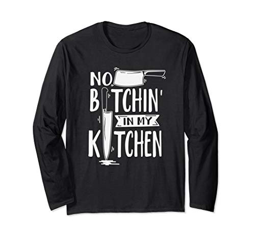 No Bitchin' In My Kitchen Funny Executive Chef Long Sleeve T-Shirt