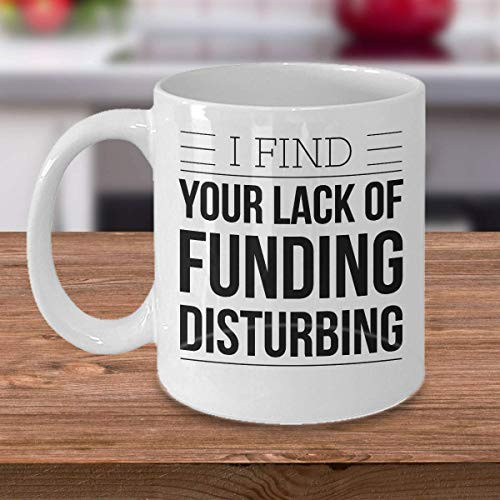 Gift For Investor - Hedge Fund Manager Mug - Funny Investor Mug - I Find Your Lack Of Funding Disturbing - Inexpensive Investor Coffee Cup