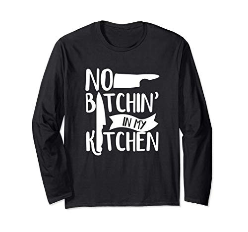 No Bitchin in My Kitchen Funny Executive Head Chef Long Sleeve T-Shirt