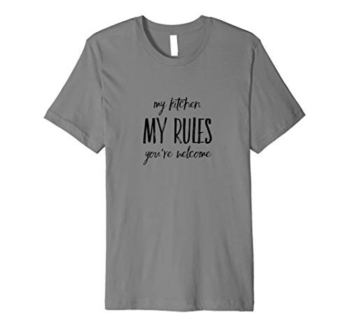 My Kitchen My Rules You're Welcome Premium T-Shirt