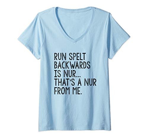 Womens Run Spelt Backwards is Nur and that's a Nur From Me V-Neck T-Shirt