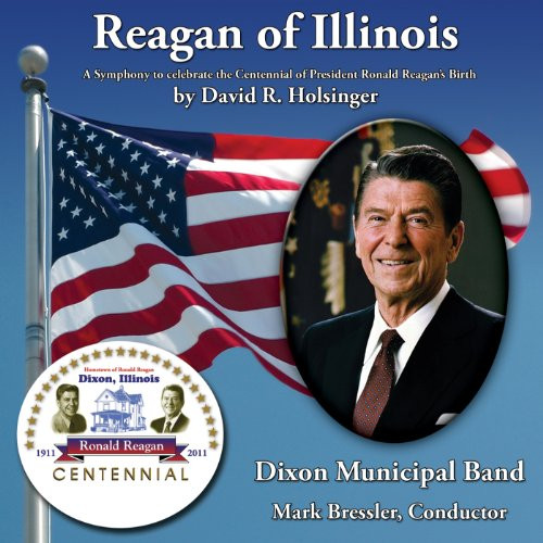 Reagan of Illinois -A Symphony to celebrate the Centennial of President Ronald Reagan's Birth-