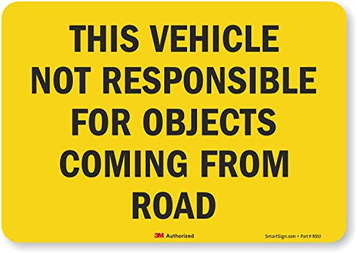 SmartSign inchThis Vehicle Not Responsible for Objects Coming from Roadinch Truck Safety Label | 7inch x 10inch 3M Engineer Grade Reflective SmartSign inchThis Vehicle Not Responsible for Objects Coming from Roadinch Truck Safety Label | 7inch x 10inch 3M Engineer Grade Reflective