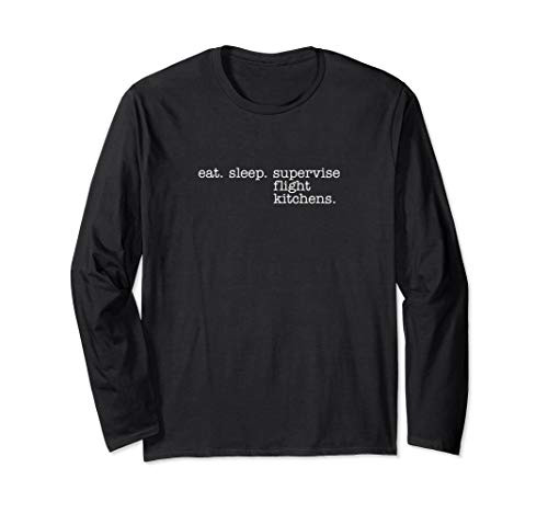 Eat Sleep Supervise Flight Kitchens Long Sleeve T-Shirt