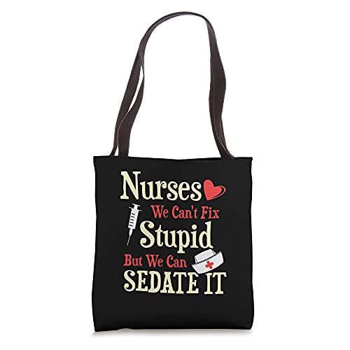 Funny For Nurses We Can't Fix Stupid But We Can Sedate It Tote Bag