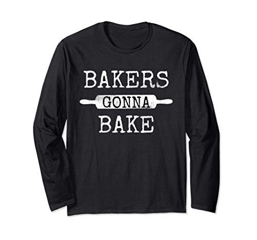 Bakers Gonna Bake Rolling Pin Baking Kitchen Culinary Fun Long Sleeve T-Shirt
