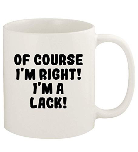 Of Course I'm Right I'm A Lack - 11oz Ceramic White Coffee Mug Cup- White