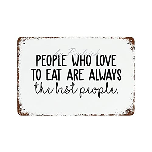 Metal Tin Signs- People Who Love to Eat are Always The Best People Vintage Wall Plaque Man Cave Poster Decorative Sign Home Decor for Indoor Outdoor 12x8 Inch