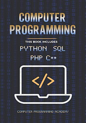 Computer Programming- The Ultimate Crash Course to learn Python- SQL- PHP and CPlusPlus. With Practical Computer Coding Exercises