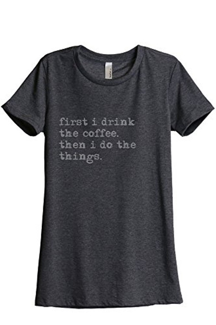 Thread Tank First Drink Coffee Do Things Women's Fashion Relaxed T-Shirt Tee Charcoal Grey X-Large Thread Tank First Drink Coffee Do Things Women's Fashion Relaxed T-Shirt Tee Charcoal Grey X-Large