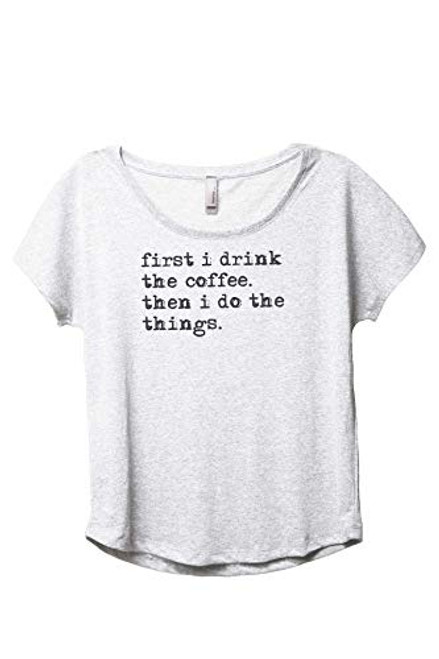 Thread Tank First I Drink The Coffee Then I Do The Things Women's Fashion Slouchy Dolman T-Shirt Tee Heather White X-Large Thread Tank First I Drink The Coffee Then I Do The Things Women's Fashion Slouchy Dolman T-Shirt Tee Heather White X-Large